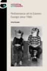 Performance art in Eastern Europe since 1960 - eBook