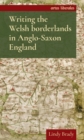 Writing the Welsh borderlands in Anglo-Saxon England - eBook