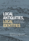 Local Antiquities, Local Identities : Art, Literature and Antiquarianism in Europe, c. 1400-1700 - Book