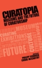 Curatopia : Museums and the Future of Curatorship - Book