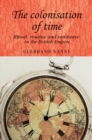 The colonisation of time : Ritual, routine and resistance in the British Empire - eBook