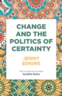 Change and the Politics of Certainty - Book