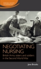 Negotiating nursing : British Army sisters and soldiers in the Second World War - eBook