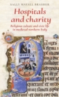 Hospitals and Charity : Religious Culture and Civic Life in Medieval Northern Italy - Book