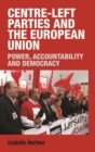 Centre-left parties and the European Union : Power, accountability and democracy - eBook