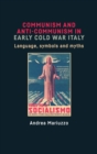 Communism and Anti-Communism in Early Cold War Italy : Language, Symbols and Myths - Book