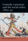 Comedy, Caricature and the Social Order, 1820-50 - Book