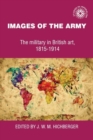 Images of the Army : The Military in British Art, 1815-1914 - eBook