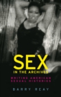 Sex in the archives : Writing American sexual histories - eBook