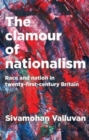 The Clamour of Nationalism : Race and Nation in Twenty-First-Century Britain - Book