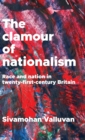 The Clamour of Nationalism : Race and Nation in Twenty-First-Century Britain - Book