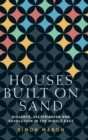 Houses Built on Sand : Violence, Sectarianism and Revolution in the Middle East - Book