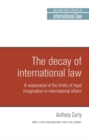 The decay of international law : A reappraisal of the limits of legal imagination in international affairs, With a new introduction - eBook