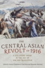 The Central Asian Revolt of 1916 : A Collapsing Empire in the Age of War and Revolution - eBook