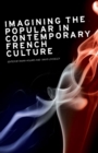 Imagining the popular in contemporary French culture - eBook
