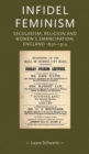 Infidel feminism : Secularism, religion and women's emancipation, England 1830-1914 - eBook