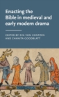 Enacting the Bible in Medieval and Early Modern Drama - Book