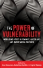 The power of vulnerability : Mobilising affect in feminist, queer and anti-racist media cultures - eBook