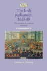 The Irish parliament, 1613-89 : The evolution of a colonial institution - eBook