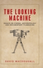 The Looking Machine : Essays on Cinema, Anthropology and Documentary Filmmaking - Book