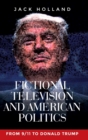 Fictional Television and American Politics : From 9/11 to Donald Trump - Book