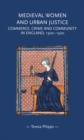 Medieval women and urban justice : Commerce, crime and community in England, 1300-1500 - eBook
