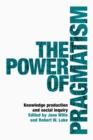 The power of pragmatism : Knowledge production and social inquiry - eBook