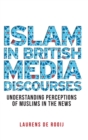 Islam in British Media Discourses : Understanding Perceptions of Muslims in the News - Book
