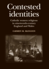 Contested identities : Catholic women religious in nineteenth-century England and Wales - eBook