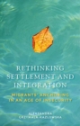 Rethinking Settlement and Integration : Migrants' Anchoring in an Age of Insecurity - Book