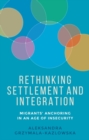 Rethinking settlement and integration : Migrants' anchoring in an age of insecurity - eBook