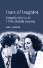 Tears of laughter : Comedy-drama in 1990s British cinema - eBook