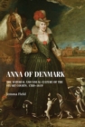 Anna of Denmark : The Material and Visual Culture of the Stuart Courts, 1589-1619 - Book