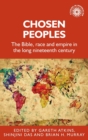 Chosen Peoples : The Bible, Race and Empire in the Long Nineteenth Century - Book