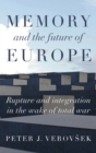 Memory and the Future of Europe : Rupture and Integration in the Wake of Total War - Book