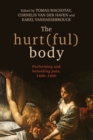 The Hurt(Ful) Body : Performing and Beholding Pain, 1600-1800 - Book