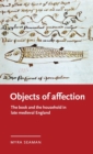 Objects of Affection : The Book and the Household in Late Medieval England - Book