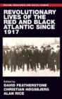 Revolutionary Lives of the Red and Black Atlantic Since 1917 - Book