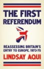 The first referendum : Reassessing Britain's entry to Europe, 1973-75 - eBook