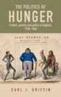 The Politics of Hunger : Protest, Poverty and Policy in England, c. 1750–c. 1840 - eBook