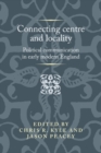 Connecting centre and locality : Political communication in early modern England - eBook