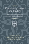Connecting Centre and Locality : Political Communication in Early Modern England - Book