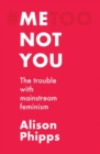 Me, not you : The trouble with mainstream feminism - eBook
