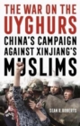 The War on the Uyghurs : China's Campaign Against Xinjiang's Muslims - Book