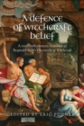 A Defence of Witchcraft Belief : A Sixteenth-Century Response to Reginald Scot’s Discoverie of Witchcraft - eBook