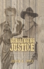 Gunslinging Justice : The American Culture of Gun Violence in Westerns and the Law - Book
