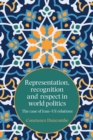 Representation, Recognition and Respect in World Politics : The Case of Iran-Us Relations - Book