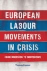 European Labour Movements in Crisis : From Indecision to Indifference - Book