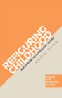 Refiguring Childhood : Encounters with Biosocial Power - Book