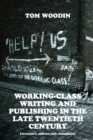 Working-Class Writing and Publishing in the Late Twentieth Century : Literature, Culture and Community - Book